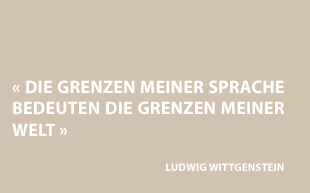 DIE GRENZEN MEINER SPRACHE BEDEUTEN DIE GRENZEN MEINER WELT