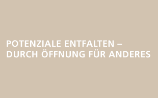 POTENZIALE ENTFALTEN - DURCH �FFNUNG FÜR ANDERES